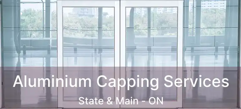  Aluminium Capping Services State & Main - ON