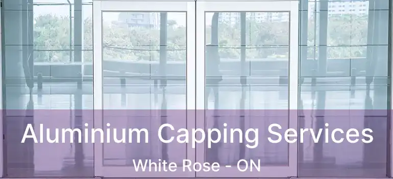  Aluminium Capping Services White Rose - ON