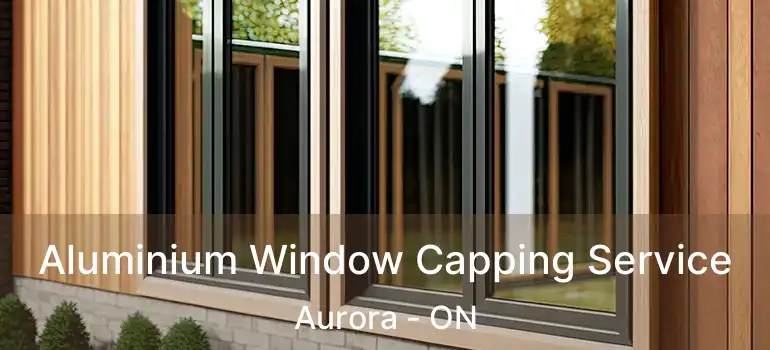  Aluminium Window Capping Service Aurora - ON