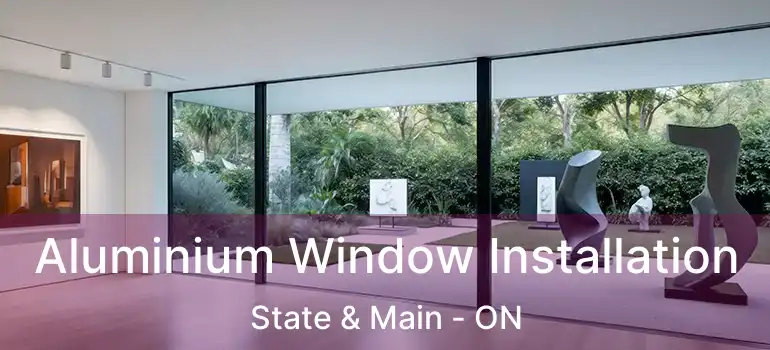  Aluminium Window Installation State & Main - ON