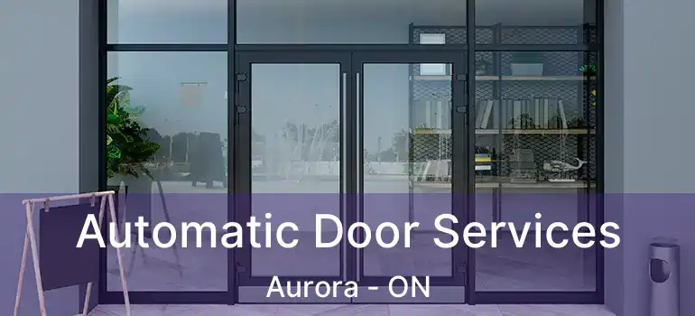  Automatic Door Services Aurora - ON
