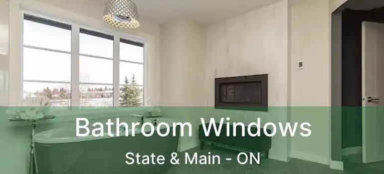  Bathroom Windows State & Main - ON