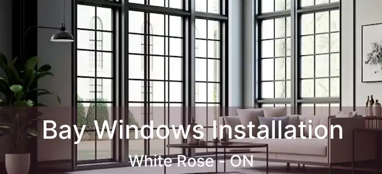  Bay Windows Installation White Rose - ON