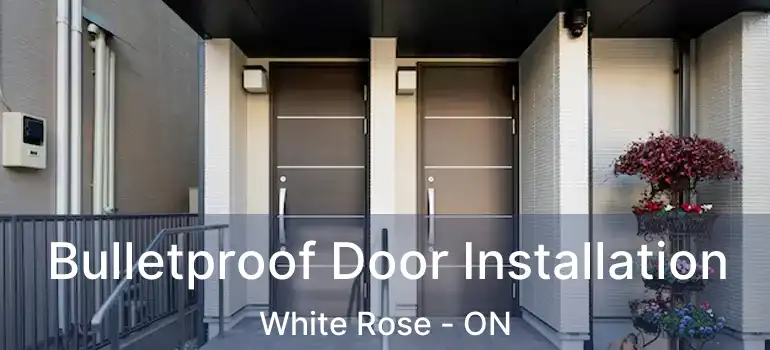  Bulletproof Door Installation White Rose - ON