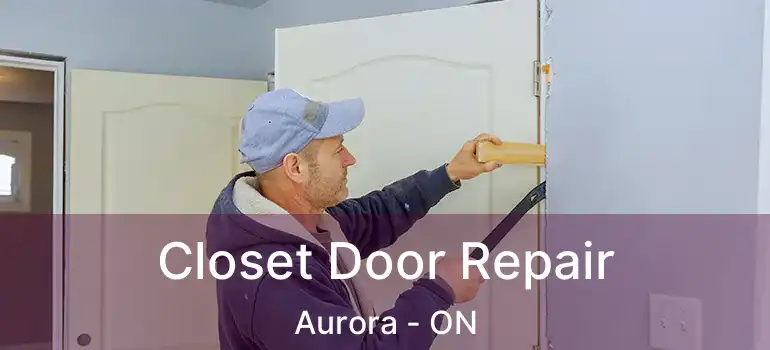  Closet Door Repair Aurora - ON