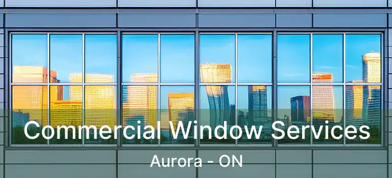  Commercial Window Services Aurora - ON