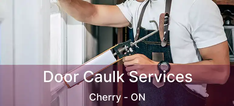  Door Caulk Services Cherry - ON