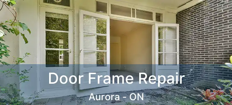  Door Frame Repair Aurora - ON