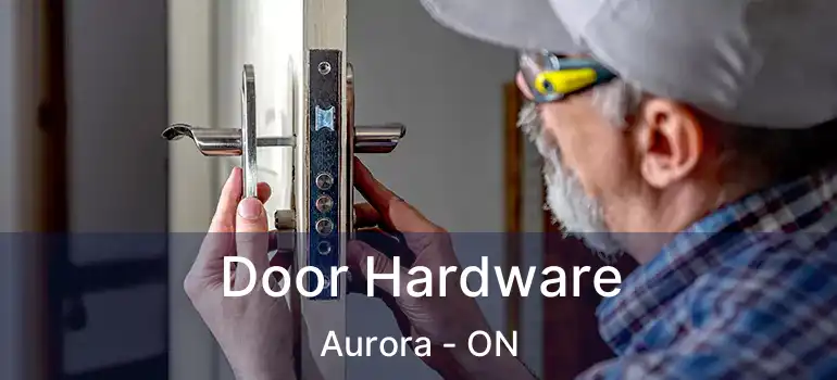  Door Hardware Aurora - ON