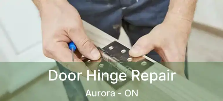  Door Hinge Repair Aurora - ON