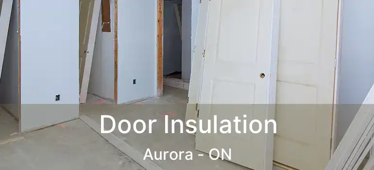  Door Insulation Aurora - ON