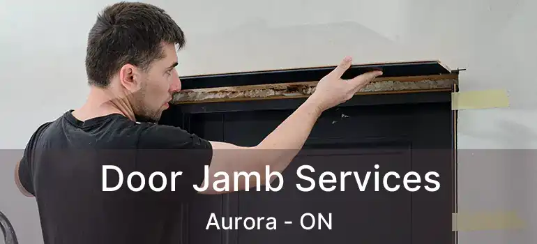  Door Jamb Services Aurora - ON