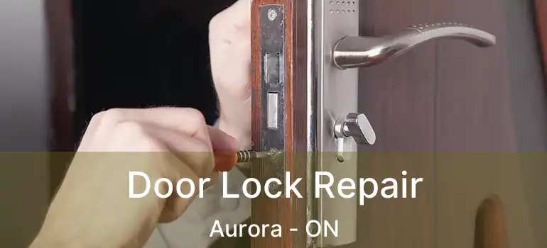  Door Lock Repair Aurora - ON