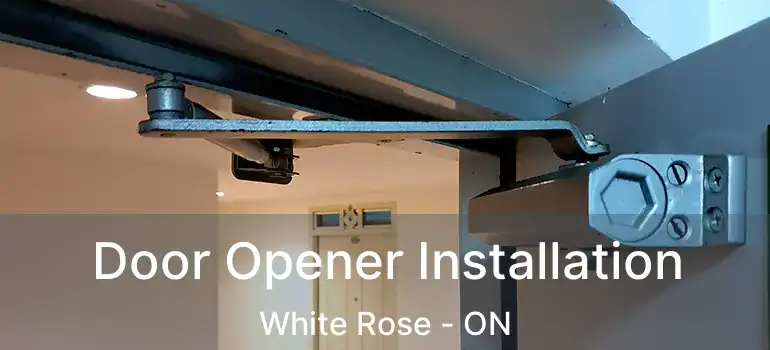  Door Opener Installation White Rose - ON