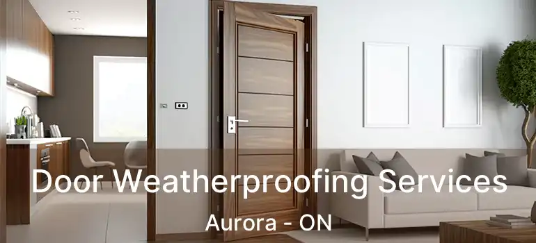  Door Weatherproofing Services Aurora - ON