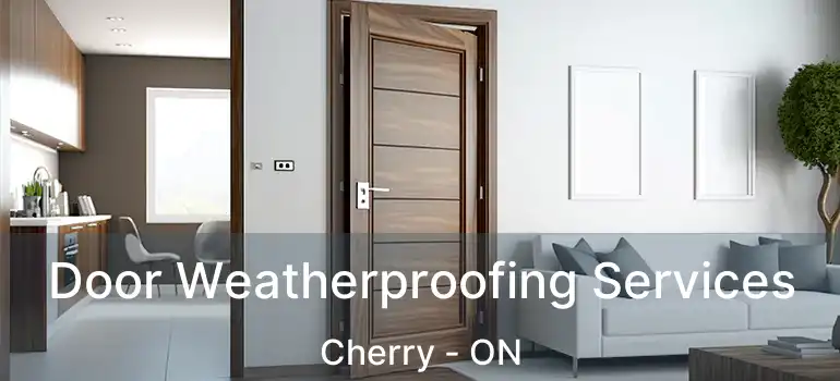  Door Weatherproofing Services Cherry - ON