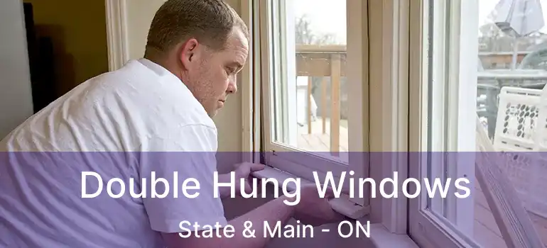  Double Hung Windows State & Main - ON