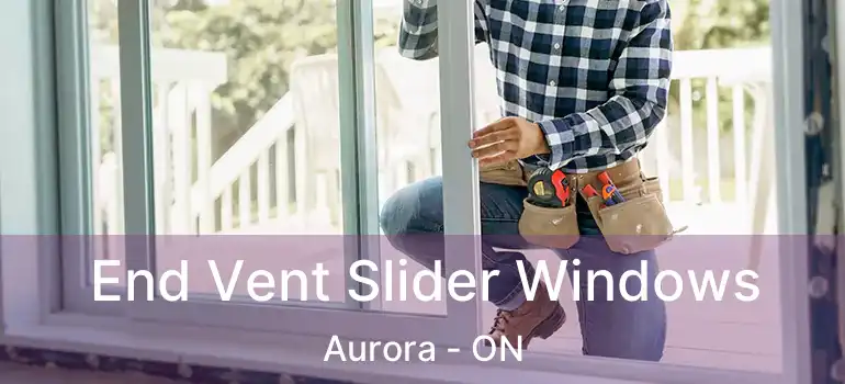  End Vent Slider Windows Aurora - ON