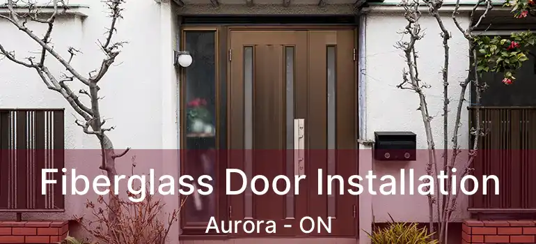  Fiberglass Door Installation Aurora - ON