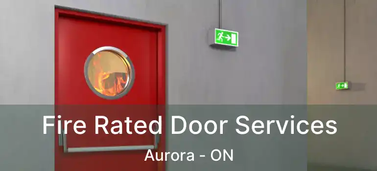  Fire Rated Door Services Aurora - ON