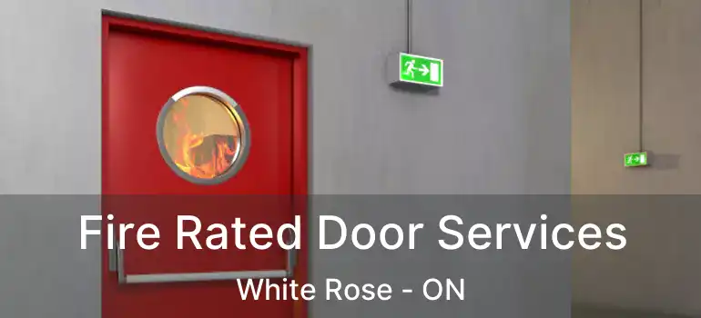  Fire Rated Door Services White Rose - ON