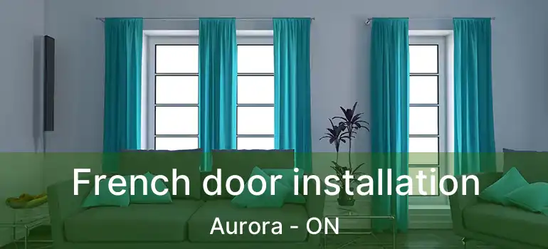  French door installation Aurora - ON