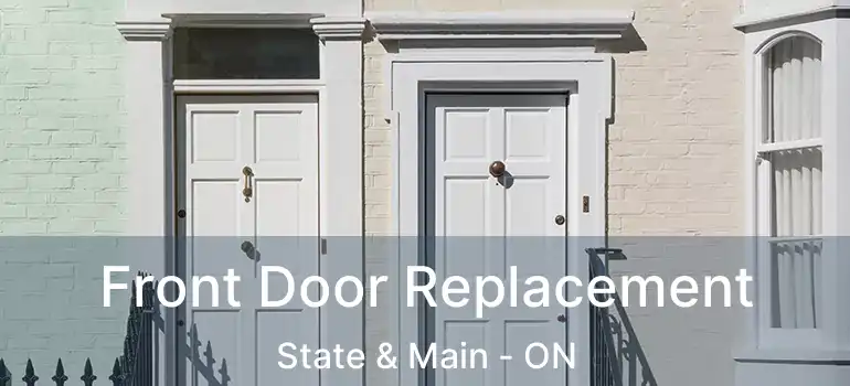  Front Door Replacement State & Main - ON