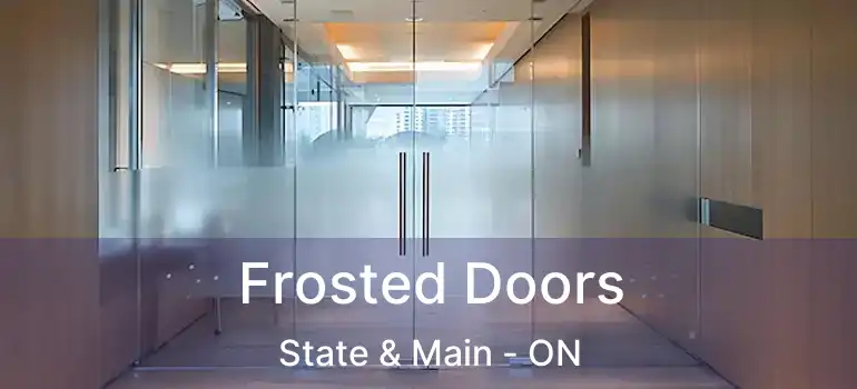  Frosted Doors State & Main - ON