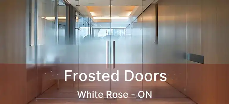  Frosted Doors White Rose - ON