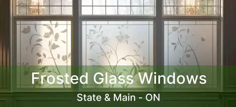  Frosted Glass Windows State & Main - ON