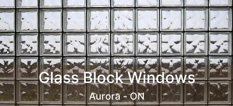  Glass Block Windows Aurora - ON
