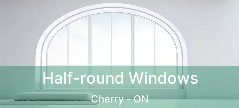  Half-round Windows Cherry - ON