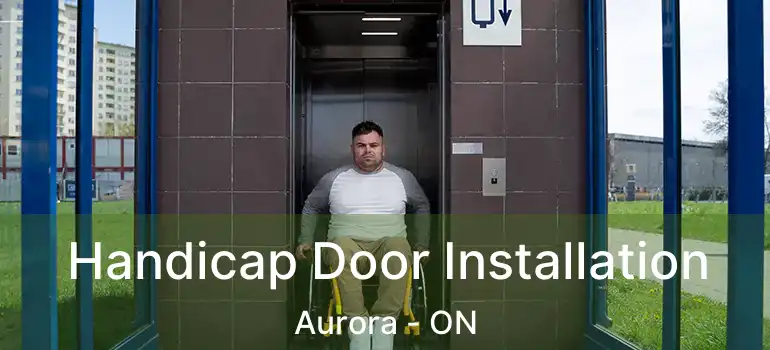  Handicap Door Installation Aurora - ON
