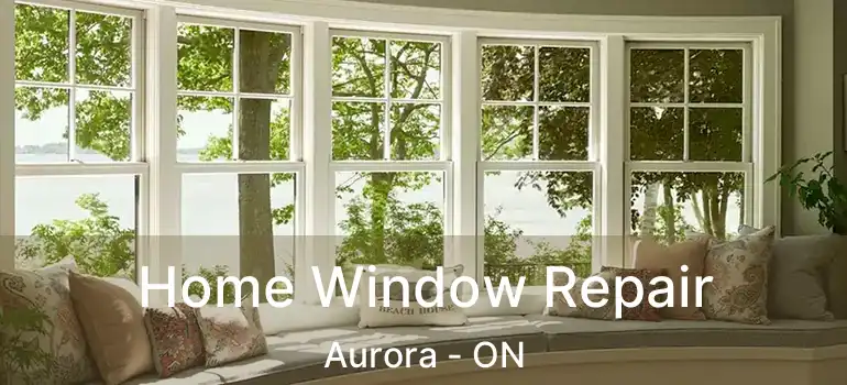  Home Window Repair Aurora - ON