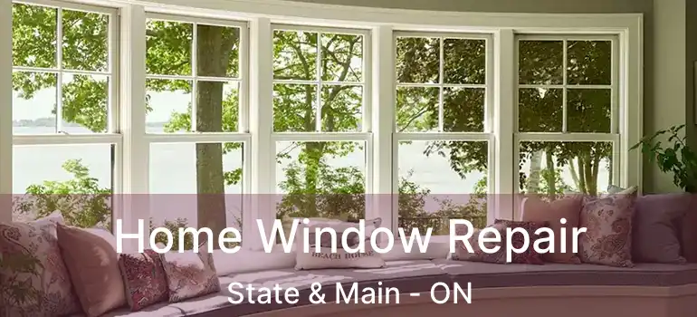  Home Window Repair State & Main - ON