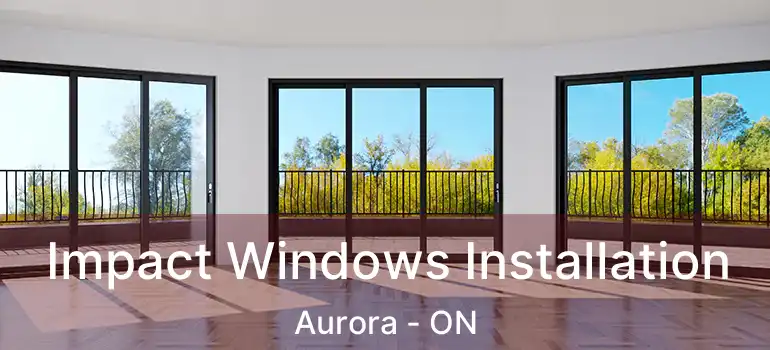 Impact Windows Installation Aurora - ON
