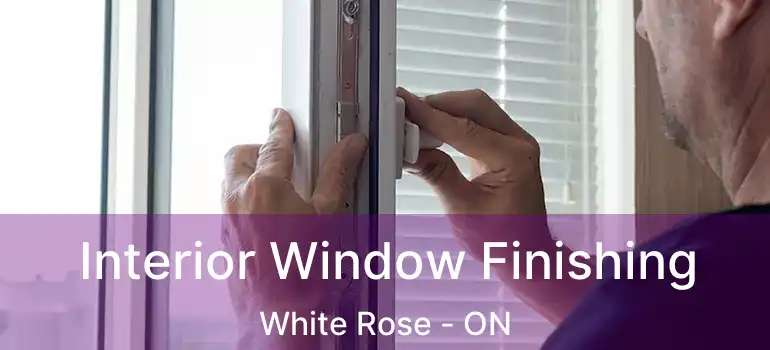  Interior Window Finishing White Rose - ON
