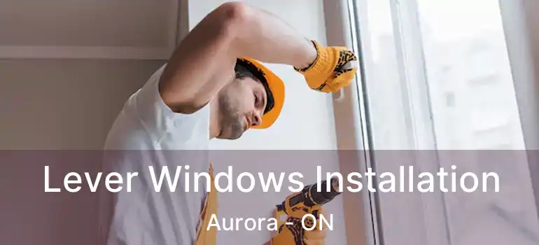  Lever Windows Installation Aurora - ON
