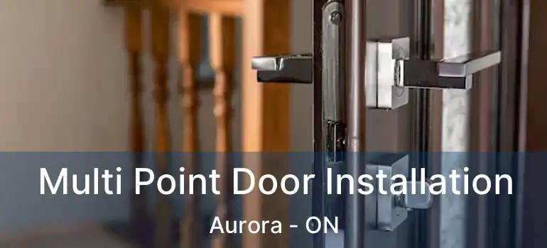  Multi Point Door Installation Aurora - ON