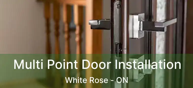  Multi Point Door Installation White Rose - ON