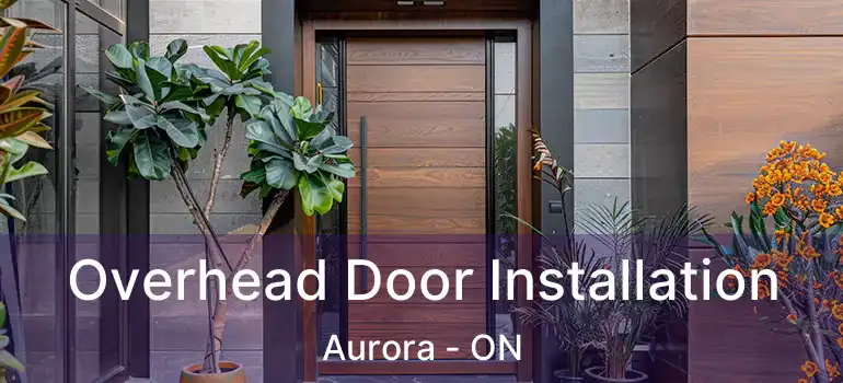  Overhead Door Installation Aurora - ON