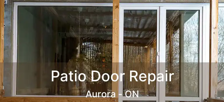  Patio Door Repair Aurora - ON