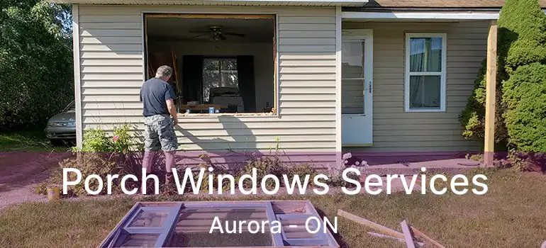  Porch Windows Services Aurora - ON