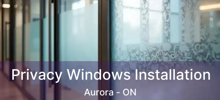  Privacy Windows Installation Aurora - ON