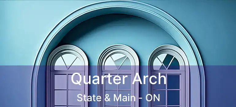  Quarter Arch State & Main - ON