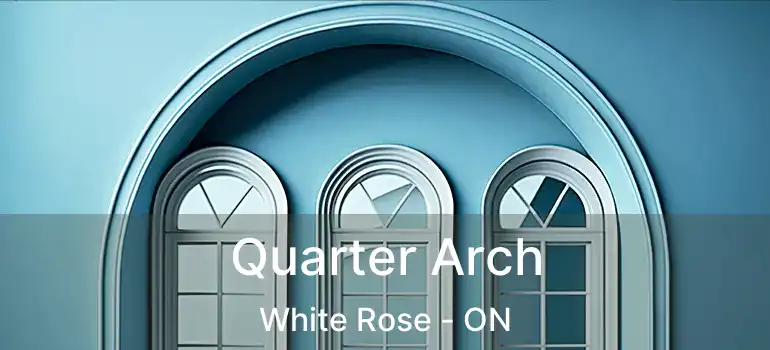  Quarter Arch White Rose - ON