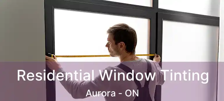 Residential Window Tinting Aurora - ON