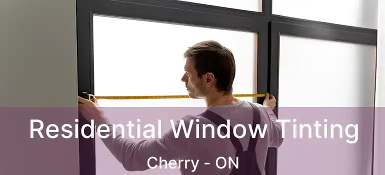  Residential Window Tinting Cherry - ON