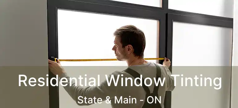  Residential Window Tinting State & Main - ON