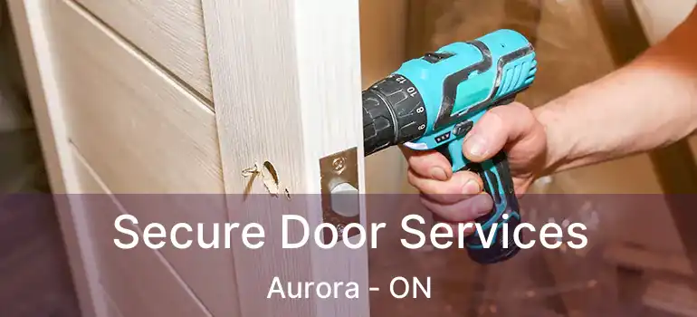  Secure Door Services Aurora - ON